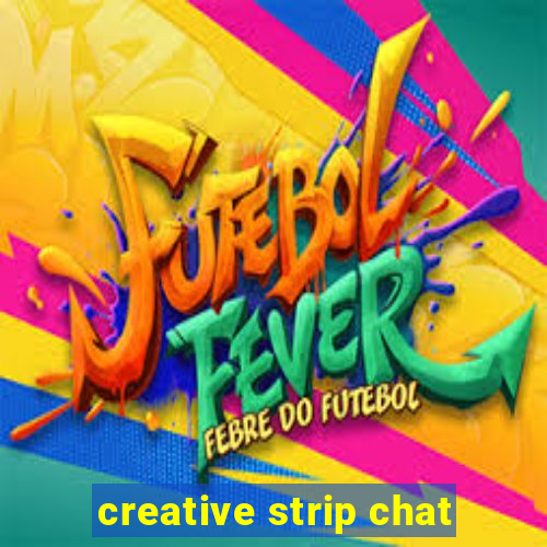 creative strip chat